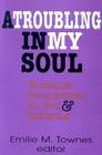 A Troubling in My Soul: Womanist Perspectives on Evil and Suffering (Bishop Henry McNeal Turner Studies in North American Black R #8) By Emilie Townes (Editor) Cover Image