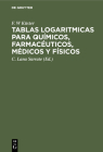 Tablas Logaritmicas Para Químicos, Farmacéuticos, Médicos Y Físicos Cover Image