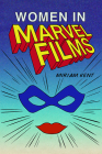 Women in Marvel Films By Miriam Kent Cover Image