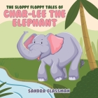 The Sloppy Floppy Tales of Char-Lee the Elephant Cover Image