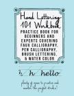 Hand Lettering 101 Workbook: Practice Book for Beginners and Experts Covering Faux Calligraphy, Pen Calligraphy, Brush Lettering, & Water Colors Cover Image