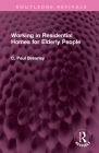 Working in Residential Homes for Elderly People (Routledge Revivals) By C. Paul Brearley Cover Image