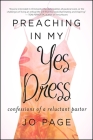 Preaching in My Yes Dress: Confessions of a Reluctant Pastor (Excelsior Editions) By Jo Page Cover Image