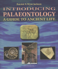 Introducing Palaeontology: A Guide to Ancient Life (Introducing Earth and Environmental Sciences) By Patrick Wyse Jackson, John Murray (Illustrator) Cover Image