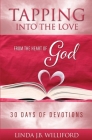 Tapping into the Love: From the Heart of God By Linda J. B. Williford Cover Image
