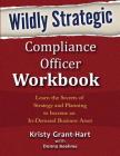 Wildly STRATEGIC Compliance Officer Workbook: Learn the secrets of strategy and planning to become an in-demand business asset Cover Image