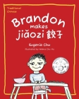 Brandon Makes Jiaozi: Traditional Chinese By Helena Chu Ho (Illustrator), Eugenia Chu Cover Image
