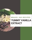 Bravo! 365 Yummy Vanilla Extract Recipes: Start a New Cooking Chapter with Yummy Vanilla Extract Cookbook! By Loria Jennings Cover Image