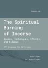 The Spiritual Burning of Incense: Basics, Techniques, Effects and Rituals By Robert Maehr, Rodolfo Maehr Cover Image