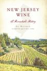 New Jersey Wine:: A Remarkable History (American Palate) By Sal Westrich, John Muth (Photographer), George Taber (Afterword by) Cover Image