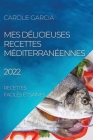 Mes Délicieuses Recettes Méditerranéennes 2022: Recettes Faciles Et Saines Cover Image