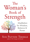 The Woman's Book of Strength: Meditations for Wisdom, Balance, and Power (Strong Confident Woman Affirmations) (Birthday Gift for Her) By Sue Patton Thoele Cover Image
