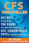 CFS Unravelled: Get Well By Treating The Cause Not Just The Symptoms Of CFS, Fibromyalgia, POTS And Related Syndromes Cover Image