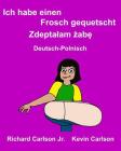 Ich habe einen Frosch gequetscht: Ein Bilderbuch für Kinder Deutsch-Polnisch (Zweisprachige Ausgabe) Cover Image