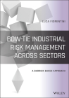 Bow-Tie Industrial Risk Management Across Sectors: A Barrier-Based Approach By Luca Fiorentini Cover Image