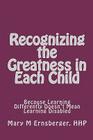 Recognizing the Greatness in Each Child: Because Learning Differently Doesn't Mean Learning Disabled By Mary M. Ernsberger Cover Image