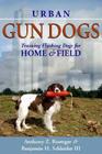 Urban Gun Dogs: Training Flushing Dogs for Home and Field By Anthony Z. Roettger, III Schleider, Benjamin H. Cover Image