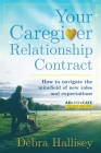Your Caregiver Relationship Contract: How to navigate the minefield of new roles and expectations By Debra L. Hallisey Cover Image