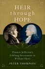 Heir Through Hope: Thomas Jefferson's Lifelong Investment in William Short By Peter Thompson Cover Image