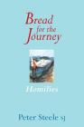 Bread for the Journey: Homilies By Peter Steele Cover Image