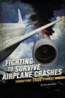 Fighting to Survive Airplane Crashes: Terrifying True Stories By Sean McCollum Cover Image