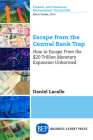 Escape from the Central Bank Trap: How to Escape From the $20 Trillion Monetary Expansion Unharmed Cover Image