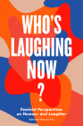 Who’s Laughing Now?: Feminist Perspectives on Humour and Laughter By Anna Frey (Editor) Cover Image