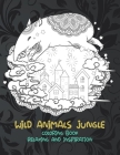 Wild Animals Jungle - Coloring Book - Relaxing and Inspiration By Amelia Garrison Cover Image