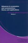 Advances in Economics and Econometrics: Theory and Applications, Volume 1: Seventh World Congress By David M. Kreps (Editor), Kenneth F. Wallis (Editor) Cover Image