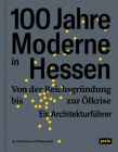 100 Jahre Moderne in Hessen: Von Der Reichsgründung Bis Zur Ölkrise. Ein Architekturführer By Kai Buchholz (Editor), Philipp Oswalt (Editor) Cover Image