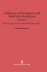 A History of European and American Sculpture: From the Early Christian Period to the Present Day, Volume I By Chandler Rathfon Post Cover Image
