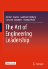 The Art of Engineering Leadership: Compelling Concepts and Successful Practice By Michael Jantzer, Godehard Nentwig, Christine Deininger Cover Image
