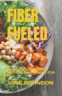 Fiber Fueled: Fiber Fueled an Easy Method That Works for All By Jane Brandon Cover Image