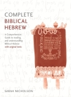 Complete Biblical Hebrew Beginner to Intermediate Course: A Comprehensive Guide to Reading and Understanding Biblical Hebrew, with Original Texts By Sarah Nicholson Cover Image