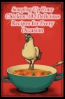 Souping Up Your Chicken: 102 Delicious Recipes for Every Occasion By Flavor Journey Mats Cover Image