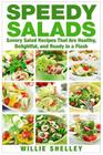 Speedy Salads: Savory Salad Recipes That Are Healthy, Delightful, and Ready in a Flash By Willie Shelley Cover Image