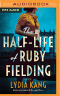 The Half-Life of Ruby Fielding By Lydia Kang, Saskia Maarleveld (Read by) Cover Image