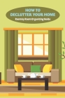 How to Declutter Your Home: Room by Room Organizing Guide: Home Edit By Patterson Lisa Cover Image