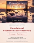 Foundational Substance Abuse Recovery: Deconstructing Trauma(TM) Interactive Workbook Curriculum By Renee Frye Cover Image