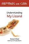 Reptiles Are Cool- Understanding My Lizard By Siuna Ann Reid, Vivienne E. Lodge (Editor) Cover Image
