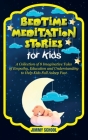 Bedtime Meditation Stories for Kids: A Collection of 8 Imaginative Tales of Empathy, Education and Understanding to Help Kids Fall Asleep Fast Cover Image