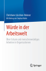 Würde in Der Arbeitswelt: Über Scham Und Menschenwürdiges Arbeiten in Organisationen By Christiane Lüschen-Heimer, Stephan Marks (Contribution by) Cover Image