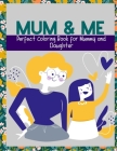 Mum & Me: Perfect Coloring Book for Mummy & Daughter Cover Image