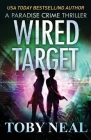 Wired Target: A Vigilante Justice Crime Thriller By Toby Neal Cover Image