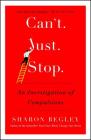 Can't Just Stop: An Investigation of Compulsions By Sharon Begley Cover Image