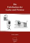 Die Fabrikation Der Lacke Und Firnisse By Erwin Andres Cover Image