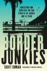 Border Junkies: Addiction and Survival on the Streets of Juárez and El Paso (Inter-America Series) Cover Image