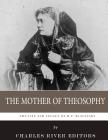 The Mother of Theosophy: The Life and Legacy of H.P. Blavatsky Cover Image