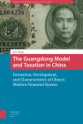 The Guangdong Model and Taxation in China: Formation, Development, and Characteristics of China's Modern Financial System By Jin-A Kang Cover Image