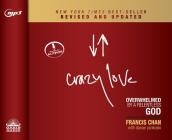 Crazy Love, Revised and Updated: Overwhelmed by a Relentless God By Francis Chan, Francis Chan (Narrator) Cover Image